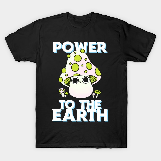 Power To The Earth Mushroom Over The Next T-Shirt by Infinity Painting